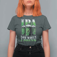 Funny St Patricks Day Beer Lover T Shirt For Women IPA Lot When I Drink Irish Beer Drinking