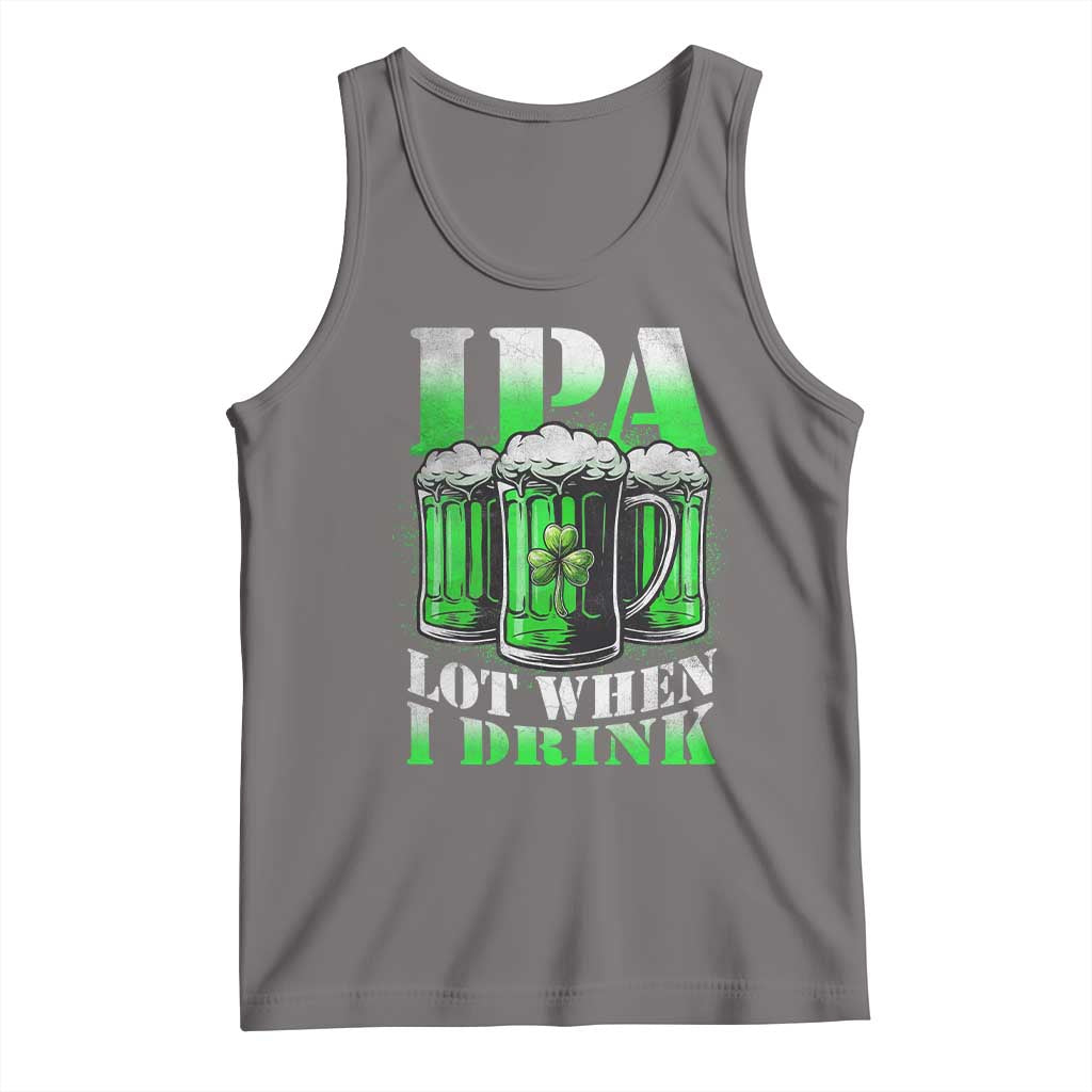 Funny St Patricks Day Beer Lover Tank Top IPA Lot When I Drink Irish Beer Drinking
