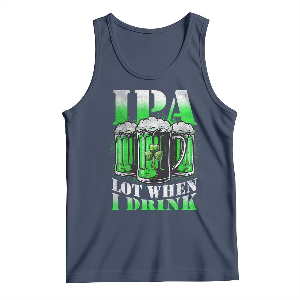 Funny St Patricks Day Beer Lover Tank Top IPA Lot When I Drink Irish Beer Drinking
