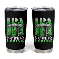 Funny St Patricks Day Beer Lover Tumbler Cup IPA Lot When I Drink Irish Beer Drinking