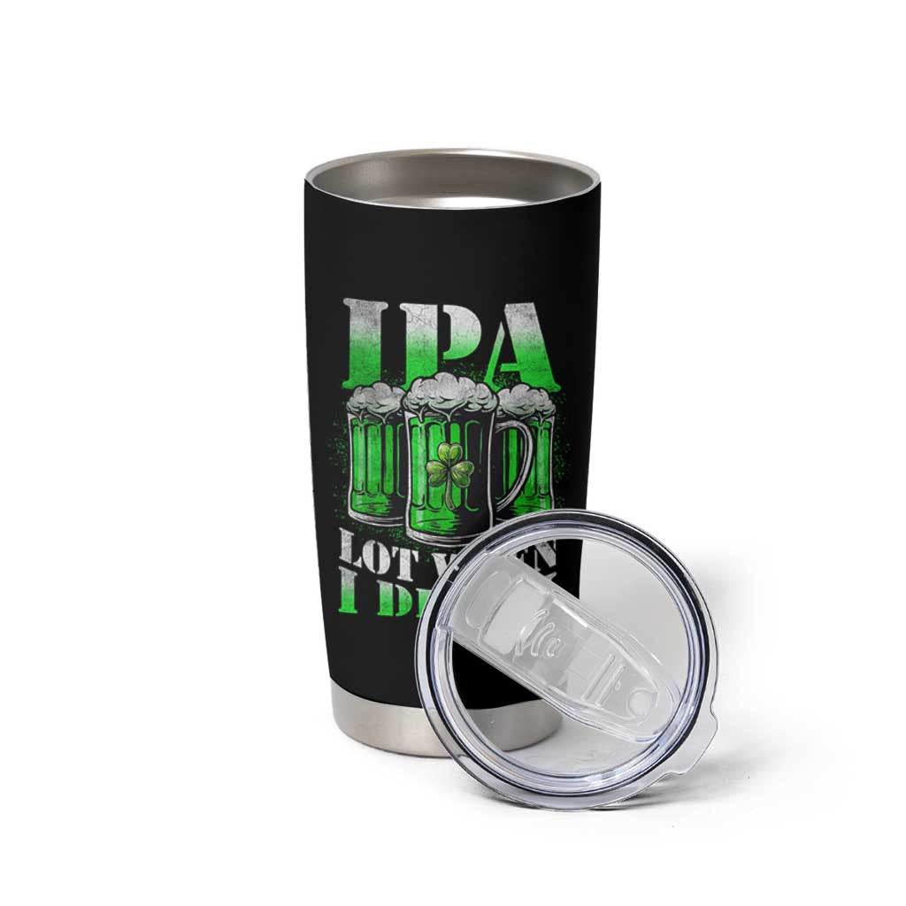Funny St Patricks Day Beer Lover Tumbler Cup IPA Lot When I Drink Irish Beer Drinking