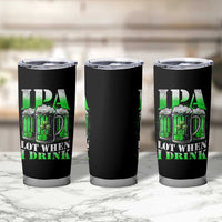 Funny St Patricks Day Beer Lover Tumbler Cup IPA Lot When I Drink Irish Beer Drinking
