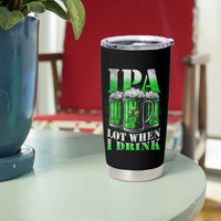 Funny St Patricks Day Beer Lover Tumbler Cup IPA Lot When I Drink Irish Beer Drinking