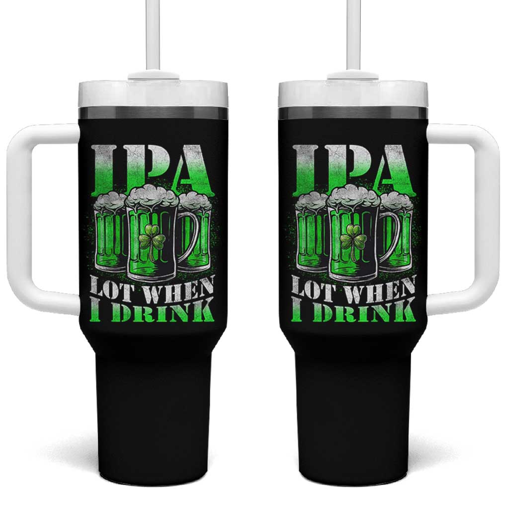 Funny St Patricks Day Beer Lover Tumbler With Handle IPA Lot When I Drink Irish Beer Drinking