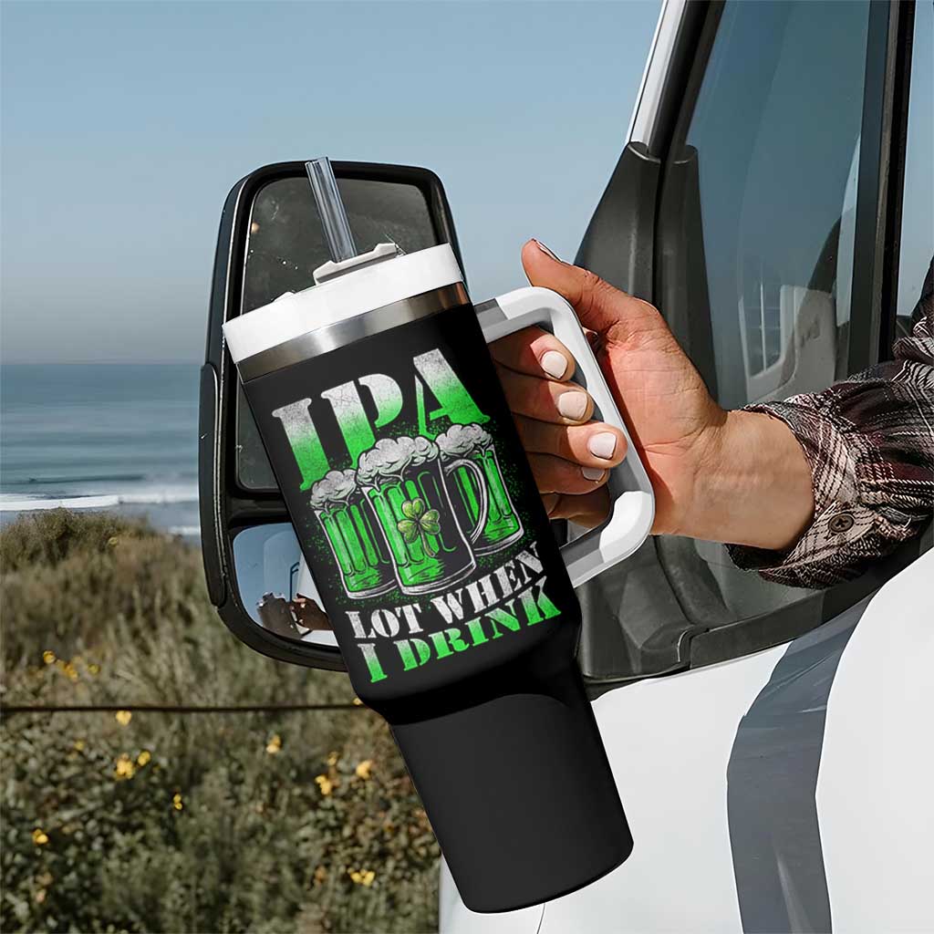 Funny St Patricks Day Beer Lover Tumbler With Handle IPA Lot When I Drink Irish Beer Drinking
