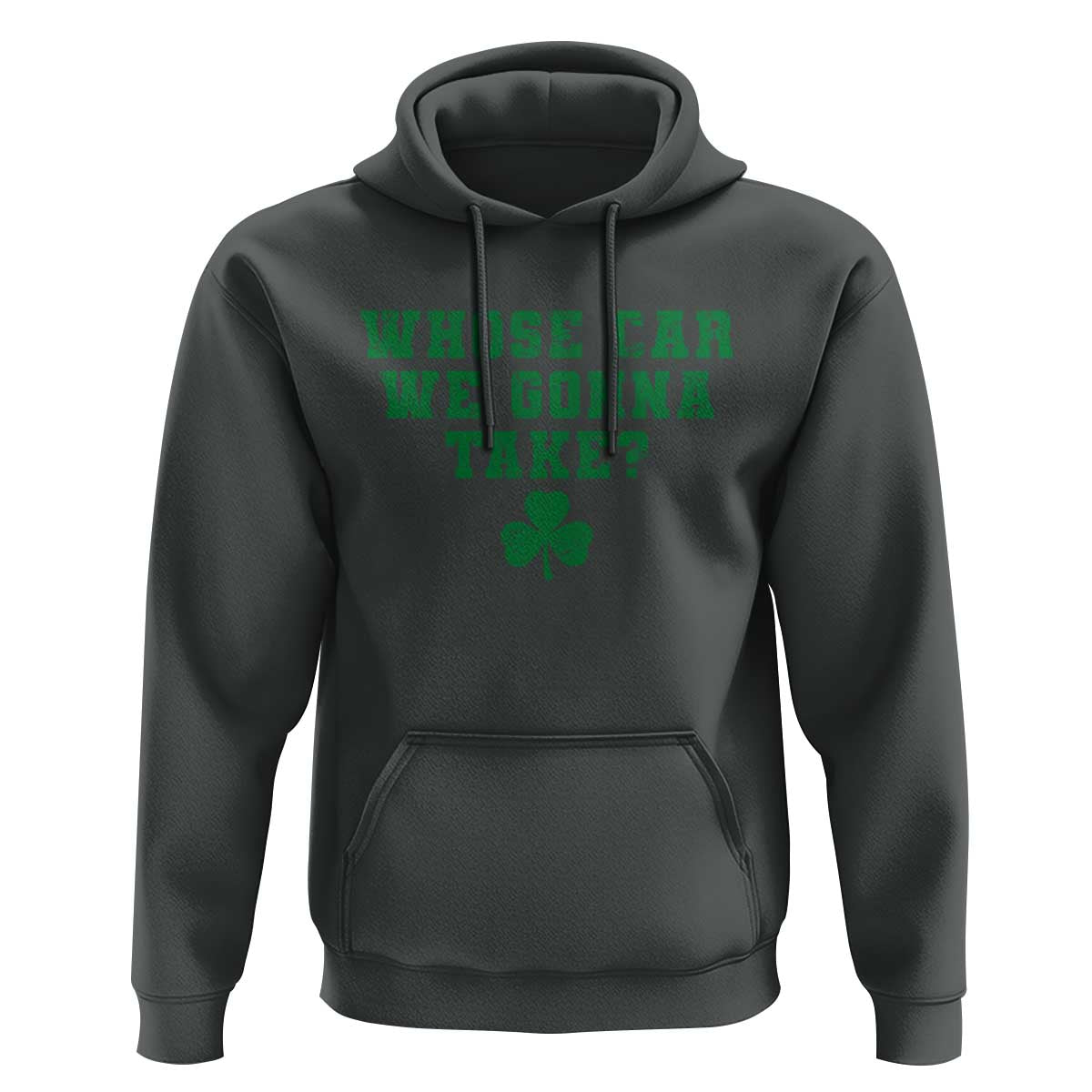 Funny Whose Car We Gonna Take Meme Shamrock Hoodie