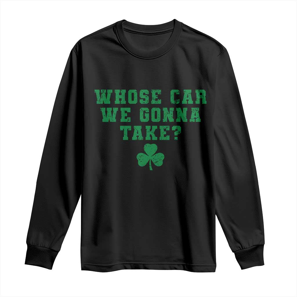 Funny Whose Car We Gonna Take Meme Shamrock Long Sleeve Shirt