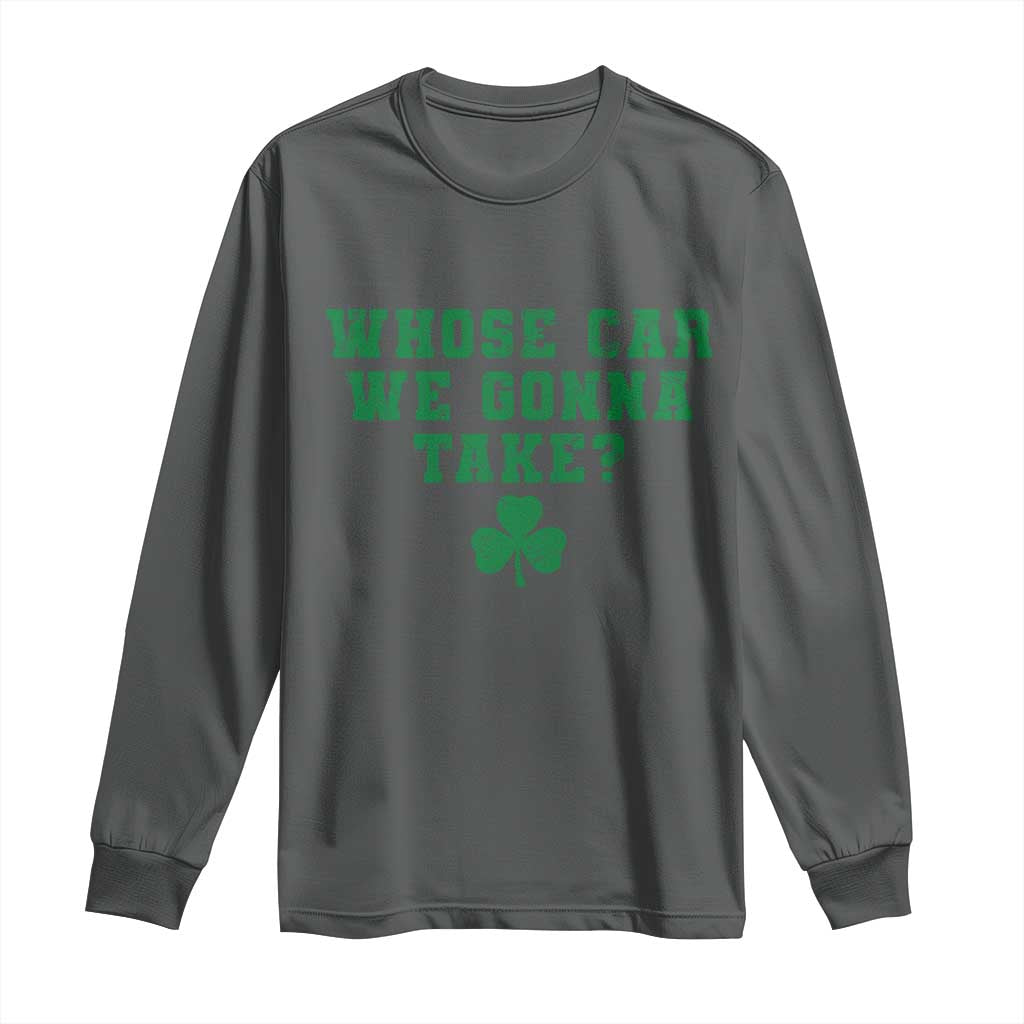 Funny Whose Car We Gonna Take Meme Shamrock Long Sleeve Shirt