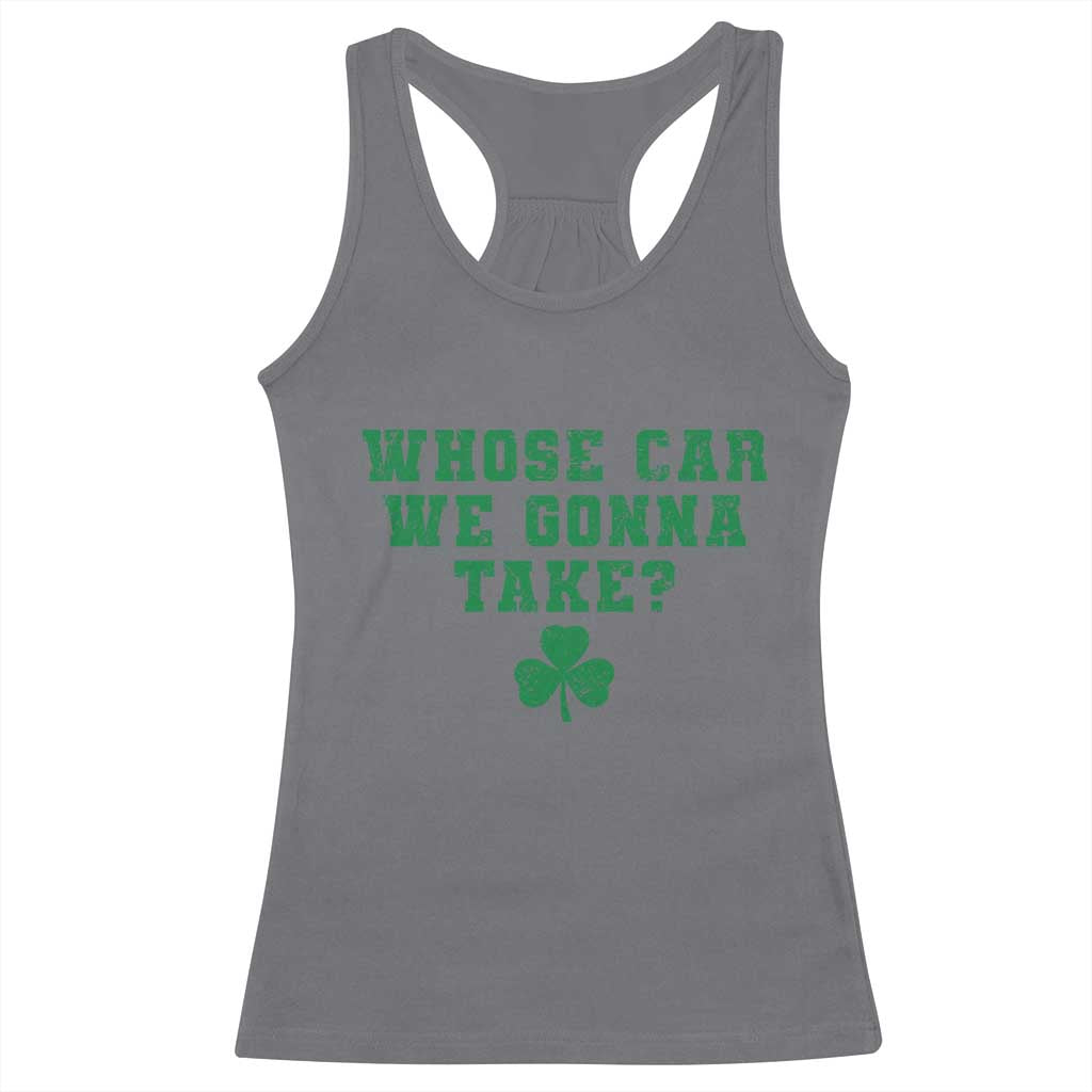 Funny Whose Car We Gonna Take Meme Shamrock Racerback Tank Top