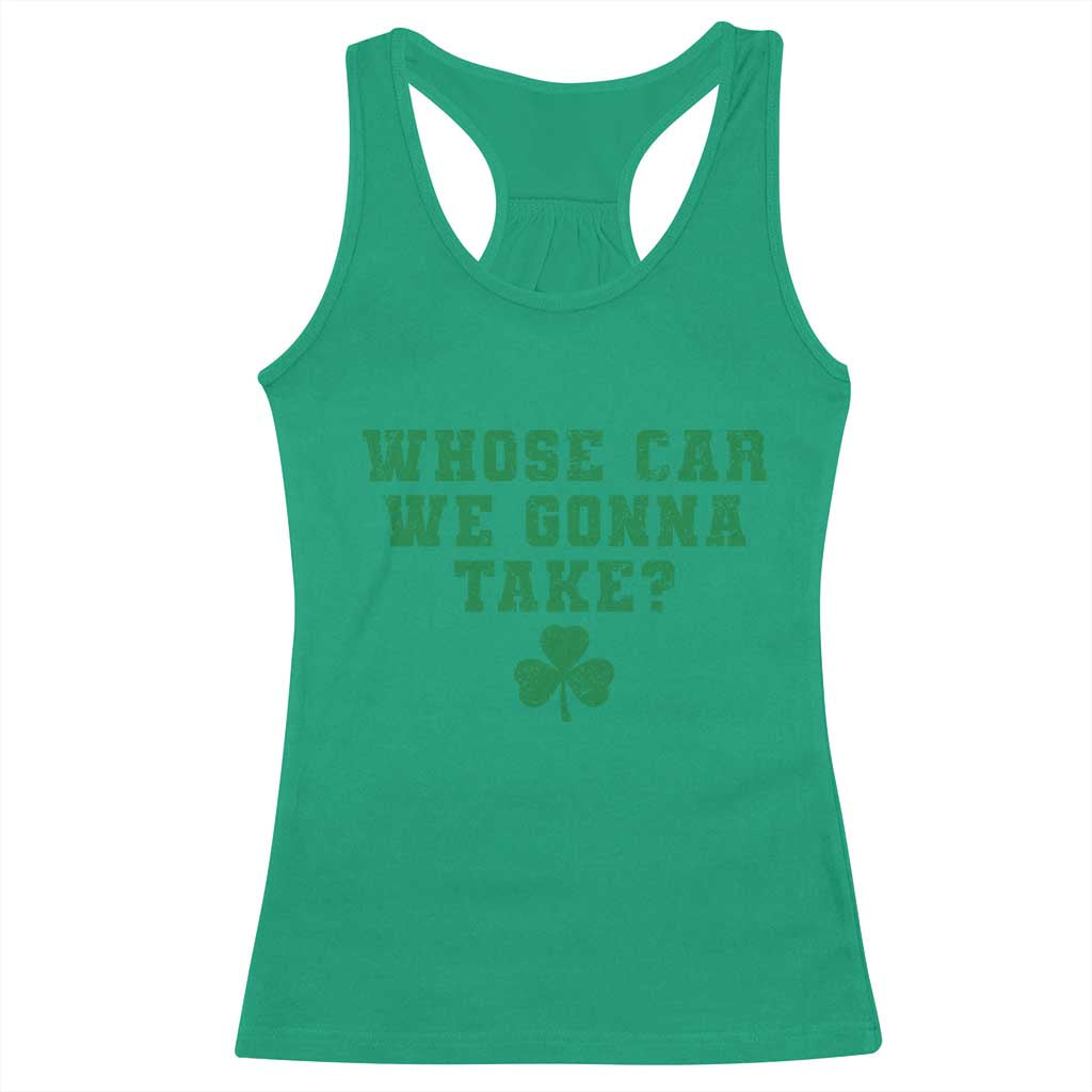 Funny Whose Car We Gonna Take Meme Shamrock Racerback Tank Top