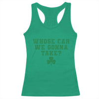 Funny Whose Car We Gonna Take Meme Shamrock Racerback Tank Top