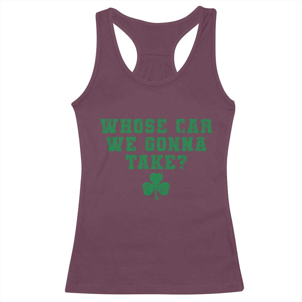 Funny Whose Car We Gonna Take Meme Shamrock Racerback Tank Top