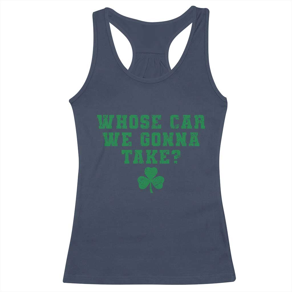 Funny Whose Car We Gonna Take Meme Shamrock Racerback Tank Top