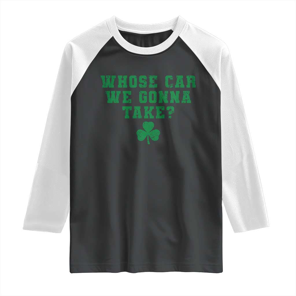 Funny Whose Car We Gonna Take Meme Shamrock Raglan Shirt