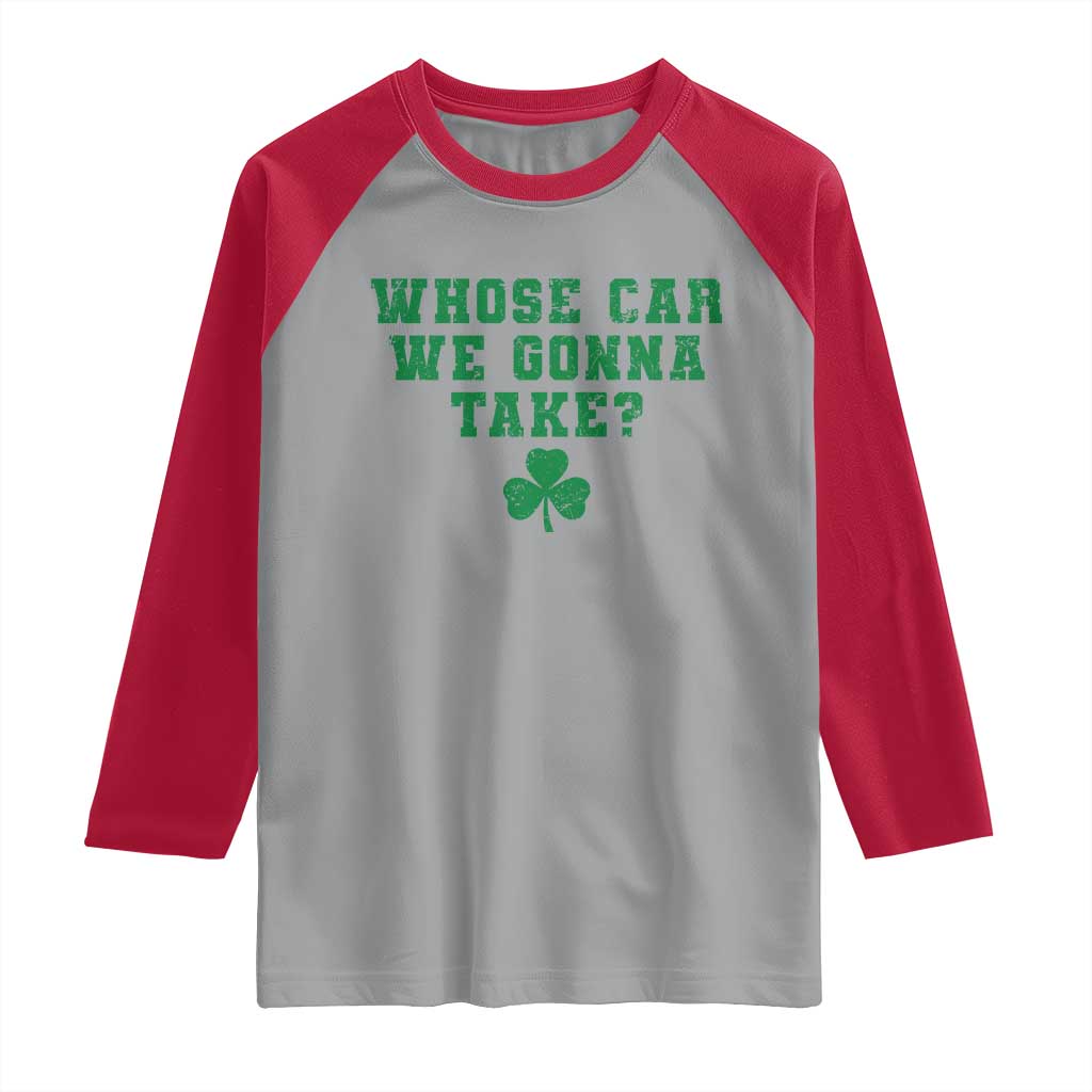 Funny Whose Car We Gonna Take Meme Shamrock Raglan Shirt