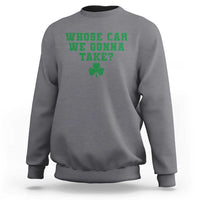 Funny Whose Car We Gonna Take Meme Shamrock Sweatshirt