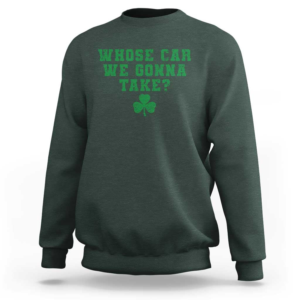 Funny Whose Car We Gonna Take Meme Shamrock Sweatshirt