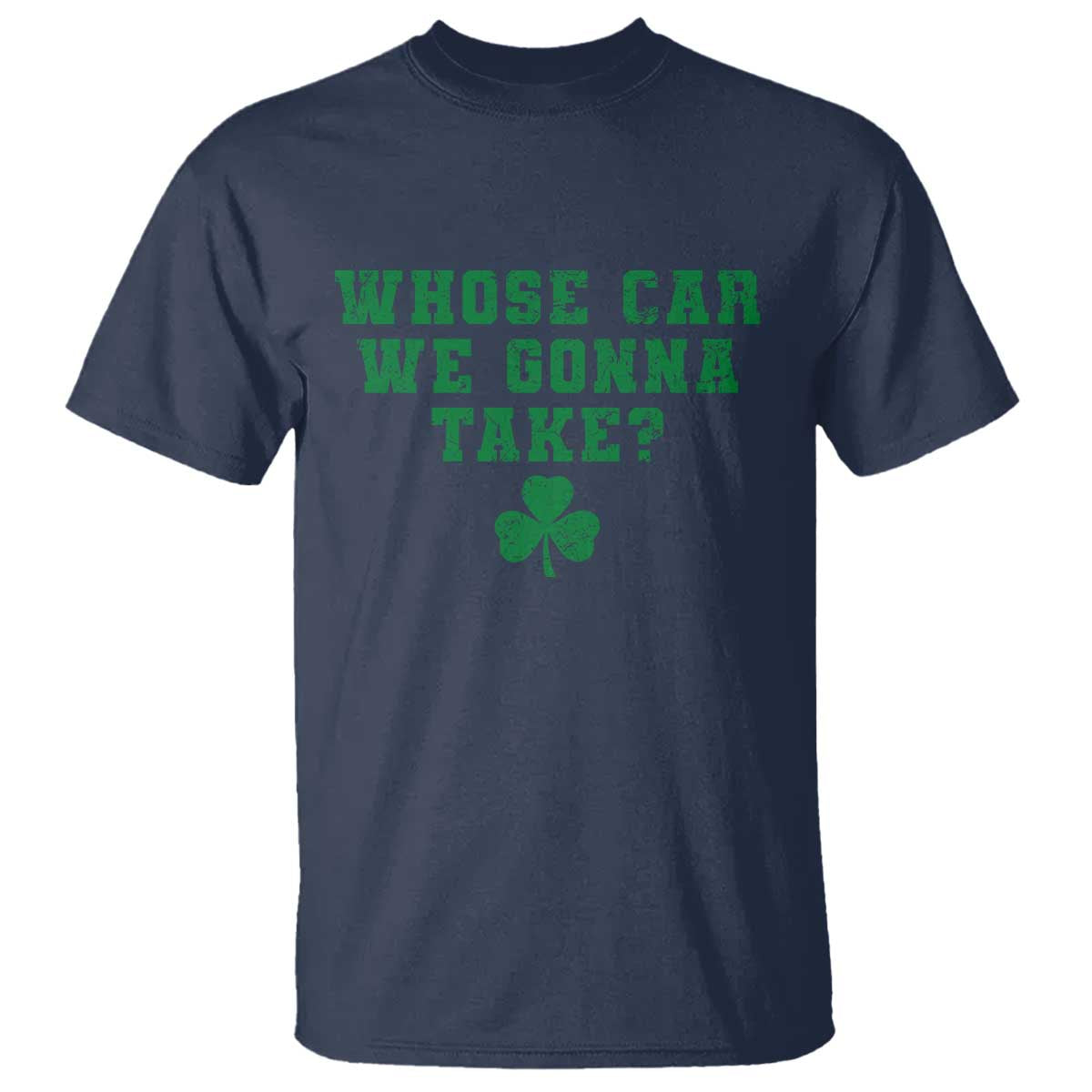 Funny Whose Car We Gonna Take Meme Shamrock T Shirt