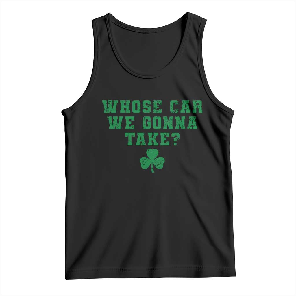Funny Whose Car We Gonna Take Meme Shamrock Tank Top