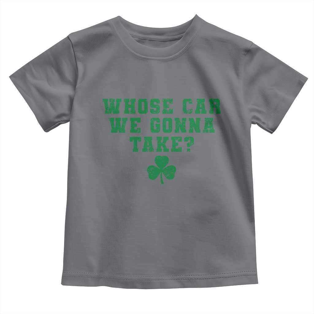 Funny Whose Car We Gonna Take Meme Shamrock Toddler T Shirt