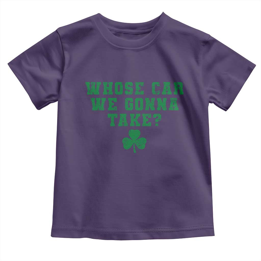 Funny Whose Car We Gonna Take Meme Shamrock Toddler T Shirt