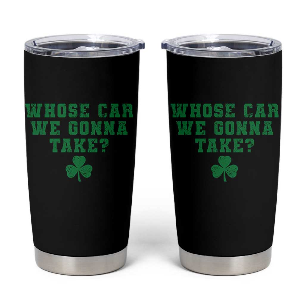 Funny Whose Car We Gonna Take Meme Shamrock Tumbler Cup