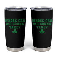 Funny Whose Car We Gonna Take Meme Shamrock Tumbler Cup