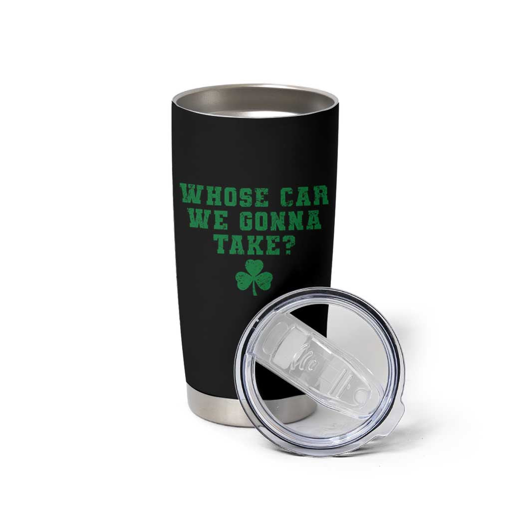 Funny Whose Car We Gonna Take Meme Shamrock Tumbler Cup