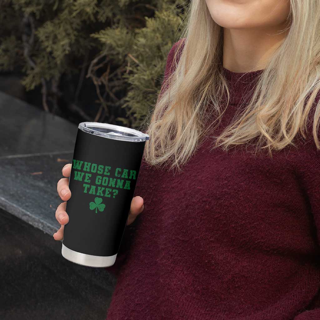 Funny Whose Car We Gonna Take Meme Shamrock Tumbler Cup