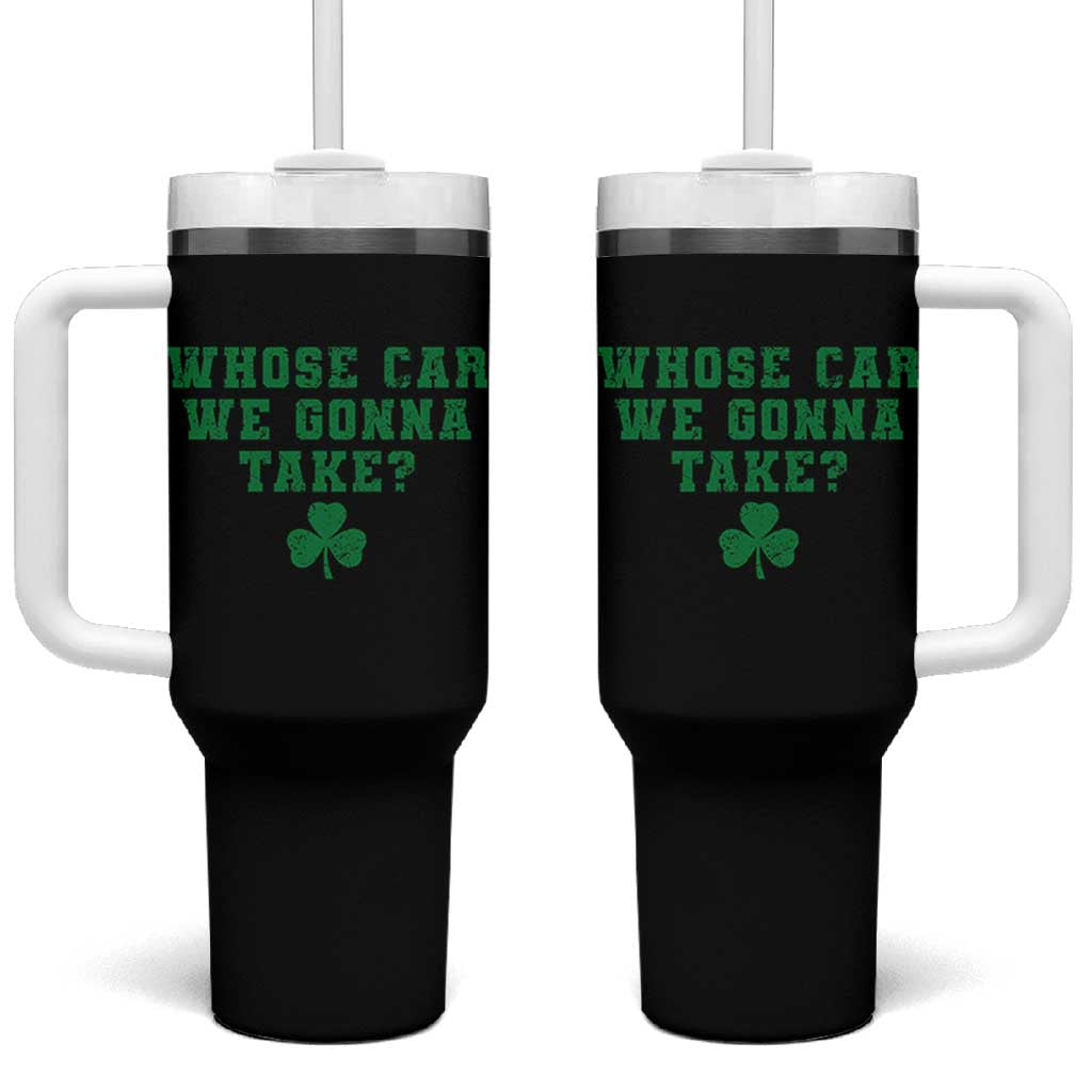 Funny Whose Car We Gonna Take Meme Shamrock Tumbler With Handle