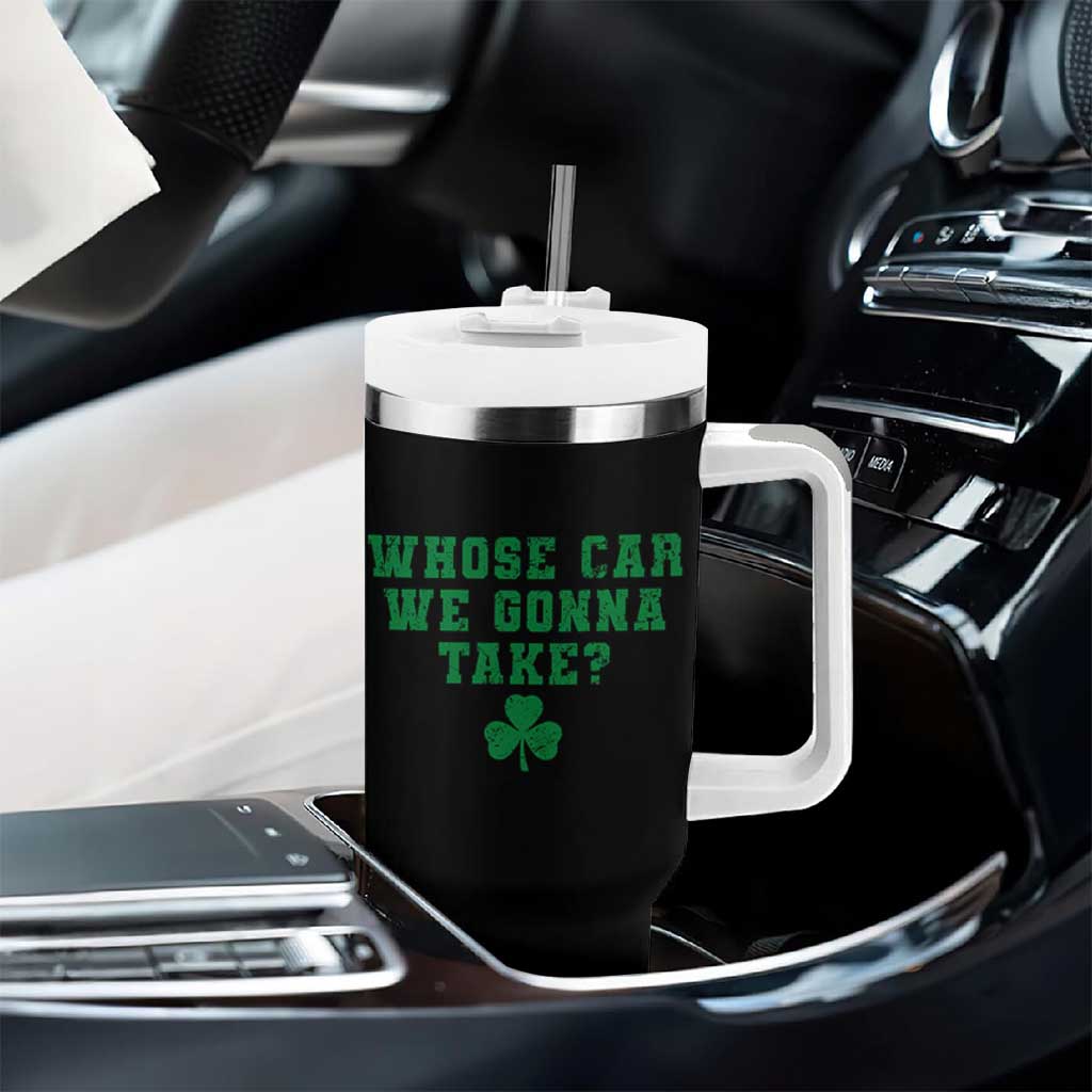 Funny Whose Car We Gonna Take Meme Shamrock Tumbler With Handle