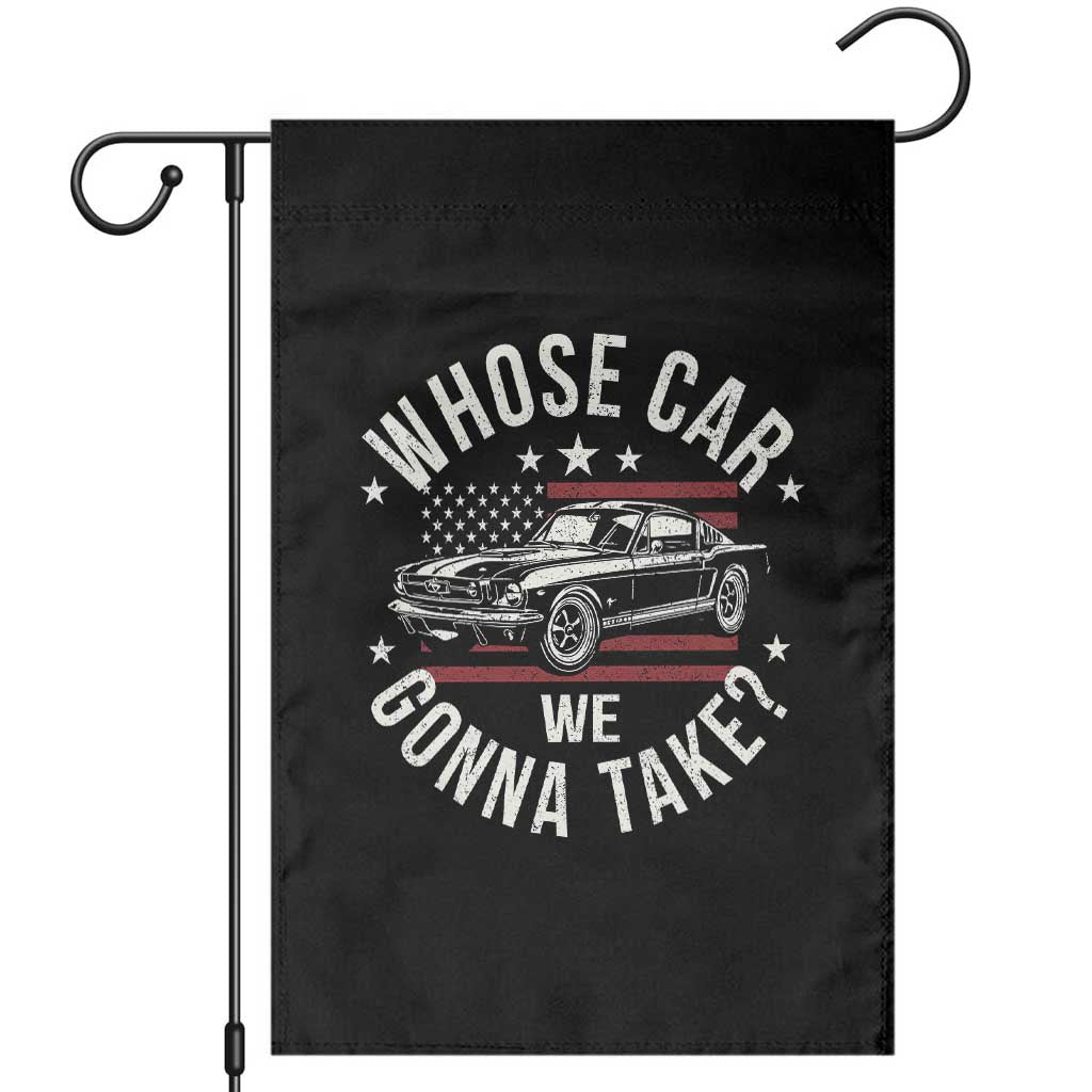 Funny Whose Car We Gonna Take Meme Garden Flag Car Enthusiast Vintage American Flag