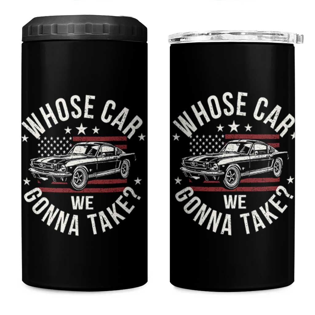 Funny Whose Car We Gonna Take Meme 4 in 1 Can Cooler Tumbler Car Enthusiast Vintage American Flag