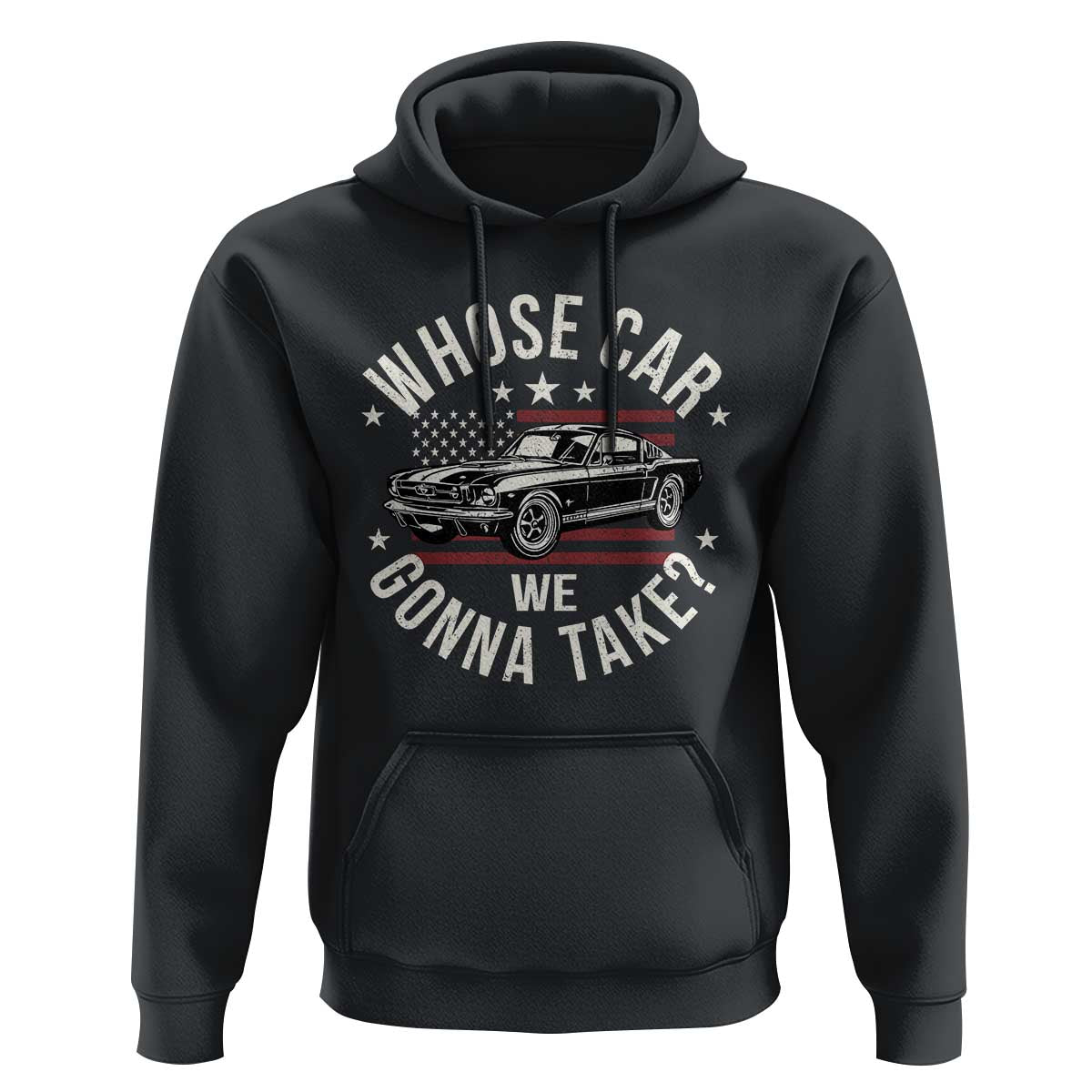 Funny Whose Car We Gonna Take Meme Hoodie Car Enthusiast Vintage American Flag
