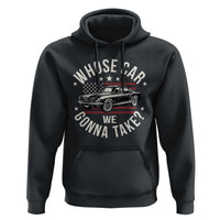 Funny Whose Car We Gonna Take Meme Hoodie Car Enthusiast Vintage American Flag