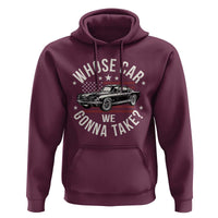 Funny Whose Car We Gonna Take Meme Hoodie Car Enthusiast Vintage American Flag