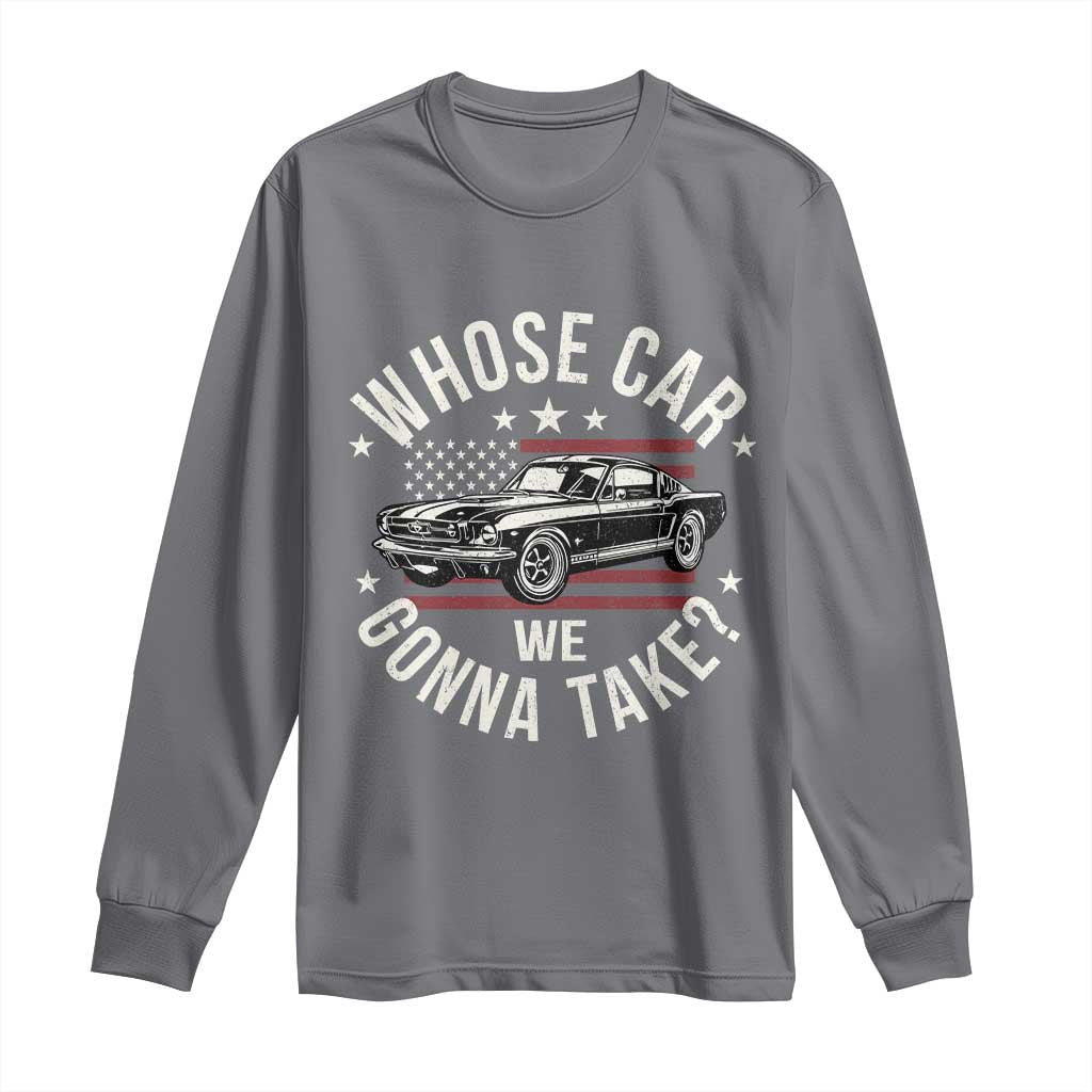 Funny Whose Car We Gonna Take Meme Long Sleeve Shirt Car Enthusiast Vintage American Flag