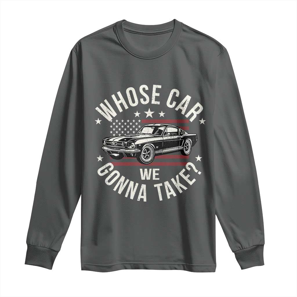 Funny Whose Car We Gonna Take Meme Long Sleeve Shirt Car Enthusiast Vintage American Flag