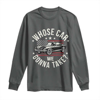 Funny Whose Car We Gonna Take Meme Long Sleeve Shirt Car Enthusiast Vintage American Flag