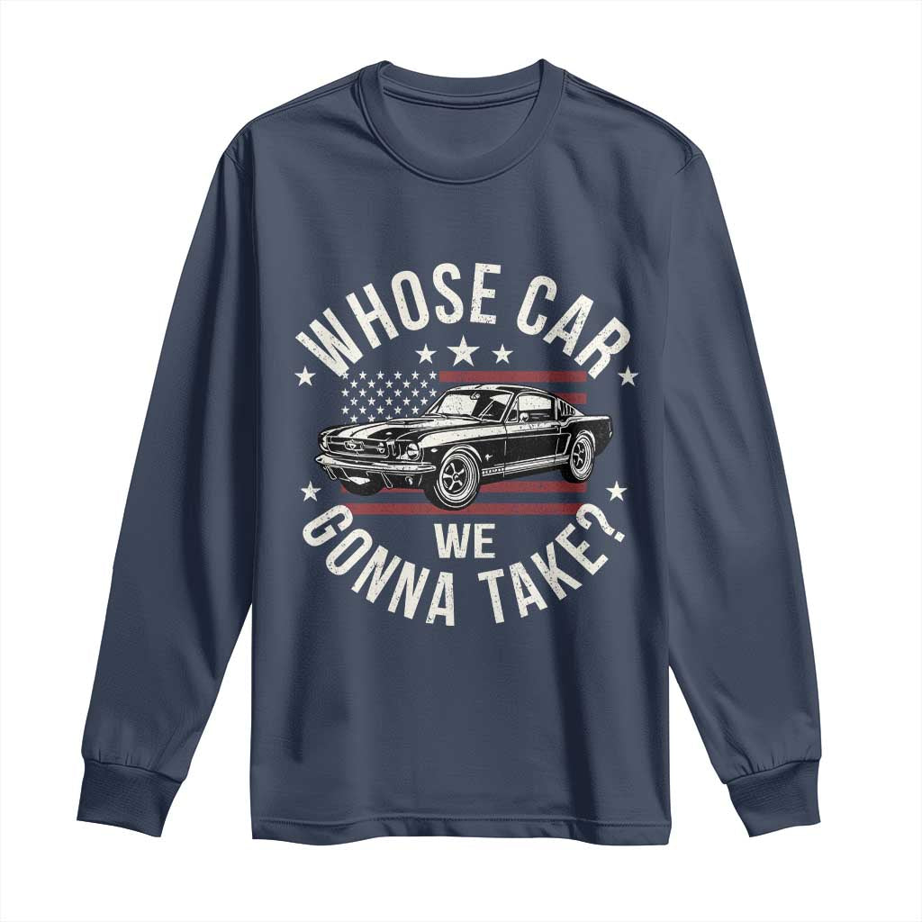 Funny Whose Car We Gonna Take Meme Long Sleeve Shirt Car Enthusiast Vintage American Flag