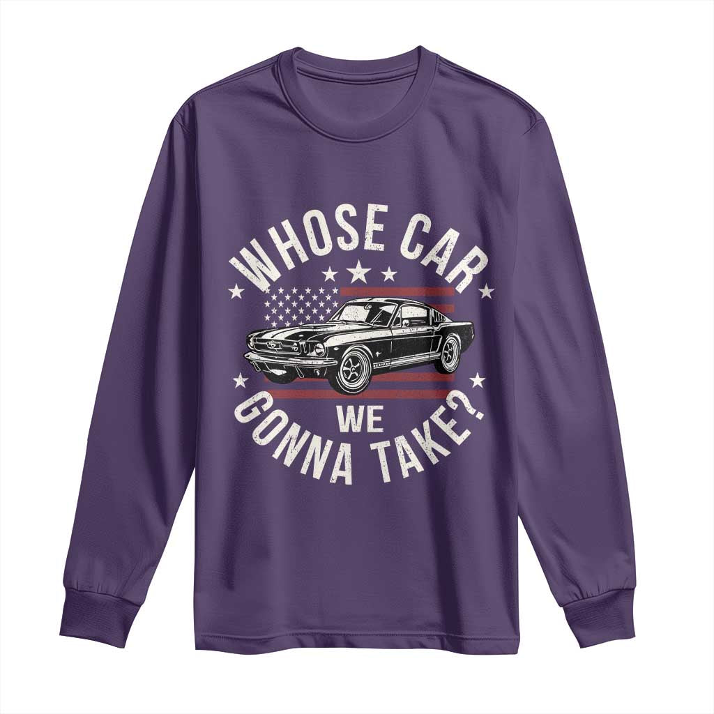 Funny Whose Car We Gonna Take Meme Long Sleeve Shirt Car Enthusiast Vintage American Flag