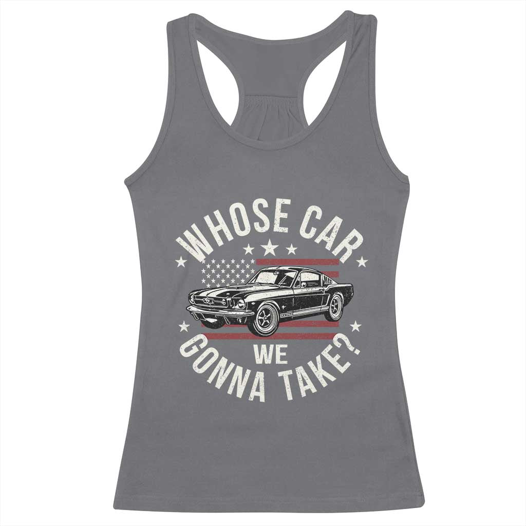 Funny Whose Car We Gonna Take Meme Racerback Tank Top Car Enthusiast Vintage American Flag