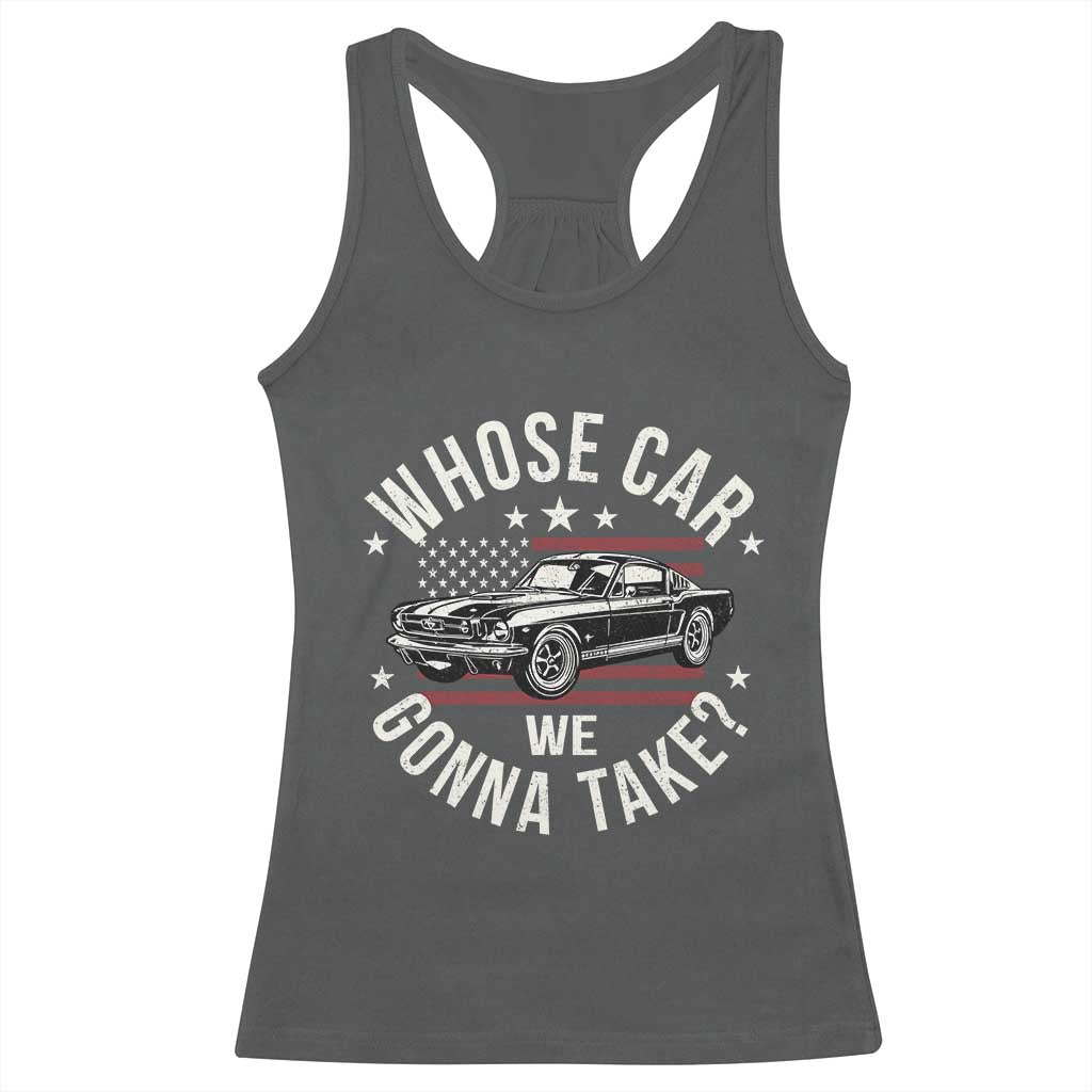 Funny Whose Car We Gonna Take Meme Racerback Tank Top Car Enthusiast Vintage American Flag