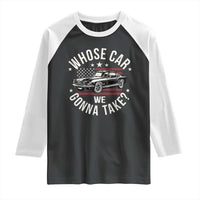 Funny Whose Car We Gonna Take Meme Raglan Shirt Car Enthusiast Vintage American Flag