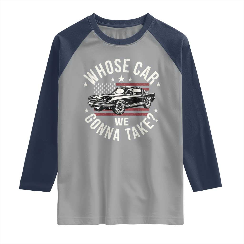 Funny Whose Car We Gonna Take Meme Raglan Shirt Car Enthusiast Vintage American Flag