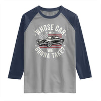 Funny Whose Car We Gonna Take Meme Raglan Shirt Car Enthusiast Vintage American Flag