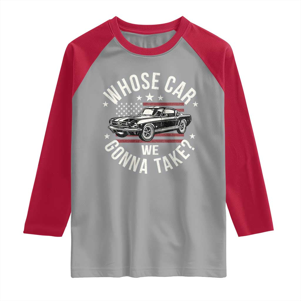 Funny Whose Car We Gonna Take Meme Raglan Shirt Car Enthusiast Vintage American Flag