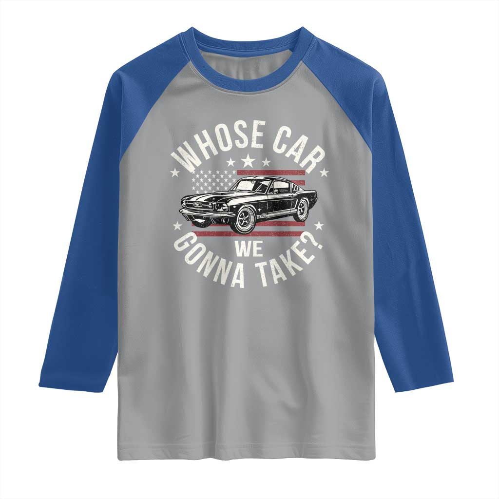 Funny Whose Car We Gonna Take Meme Raglan Shirt Car Enthusiast Vintage American Flag