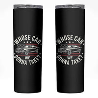 Funny Whose Car We Gonna Take Meme Skinny Tumbler Car Enthusiast Vintage American Flag
