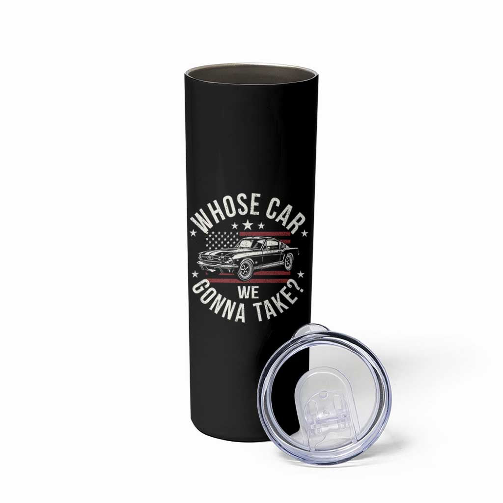 Funny Whose Car We Gonna Take Meme Skinny Tumbler Car Enthusiast Vintage American Flag